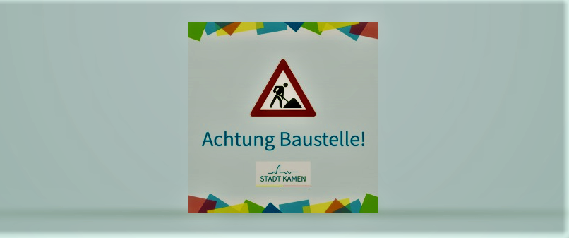 Achtung – viele Baustellen und Umleitungen in Kamen